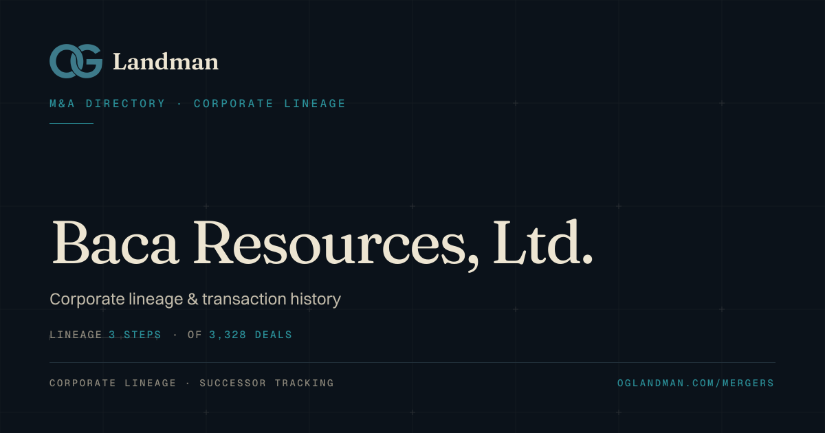Baca Resources, Ltd.: Acquisition History & Corporate Lineage | OGLandman