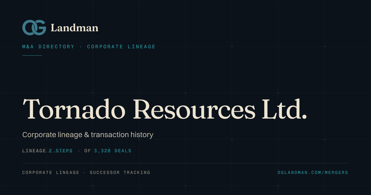 Tornado Resources Ltd. — Acquisition History & Corporate Lineage ...
